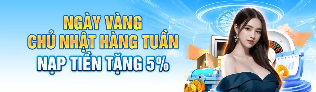 58win12 Chủ nhật hàng tuần nạp tiền tặng 5%